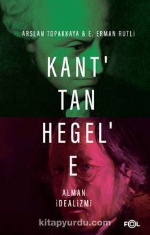 Kant’tan Hegel’e Alman İdealizmi - Arslan Topakkaya