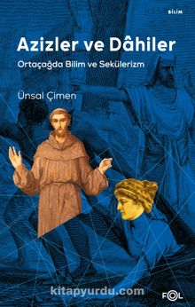 Azizler ve Dahiler & Ortaçağda Bilim ve Sekülerizm - Ünsal Çimen