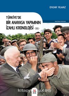 Türkiye’de Bir Anayasa Yapımının İzahlı Kronolojisi (1961) - Ensar Yılmaz