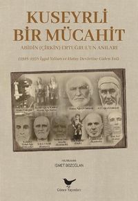 Kuseyrli Bir Mücahit: Abidin (Çirkin) Ertuğrul’un Anıları