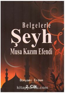Belgelerle Şeyh Musa Kazım Efendi  (2. Cilt) - Bünyami Erdem