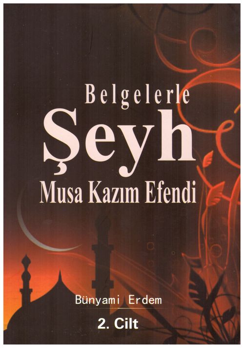 Belgelerle Şeyh Musa Kazım Efendi  (2. Cilt)