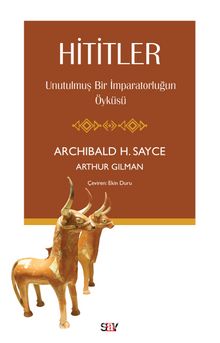 Hititler & Unutulmuş Bir İmparatorluğun Öyküsü - Arthur Gilman