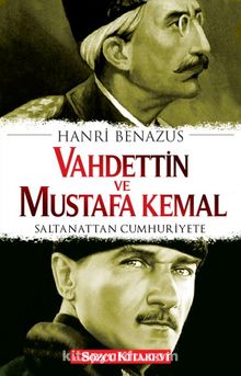 Vahdettin ve Mustafa Kemal & Saltanattan Cumhuriyete - Hanri Benazus