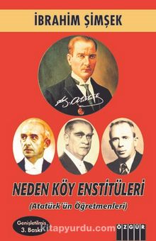 Neden Köy Enstitüleri (Atatürk’ün Öğretmenleri) - İbrahim Şimşek