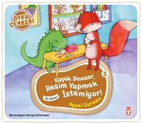 Küçük Dinozor Resim Yapmak İstemiyor / Öykü Çemberi 5