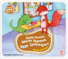 Küçük Dinozor Resim Yapmak İstemiyor / Öykü Çemberi 5 - Aysel Gürmen