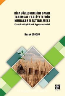 Kira Sözleşmelerine Dayalı Tarımsal Faaliyetlerin Muhasebeleştirilmesi (Sektöre Özgü Örnek Uygulamalarla) - Burak Eroğlu