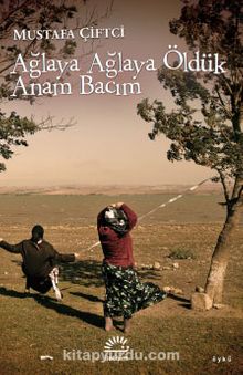 Ağlaya Ağlaya Öldük Anam Bacım - Mustafa Çiftci
