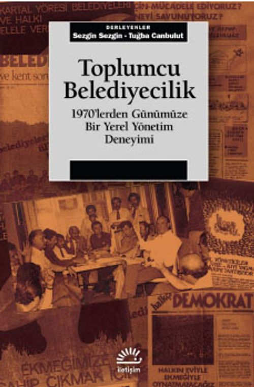 Toplumcu Belediyecilik & 1970'lerden Günümüze Bir Yerel Yönetim Deneyimi