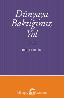 Dünyaya Baktığımız Yol - Behçet Çelik