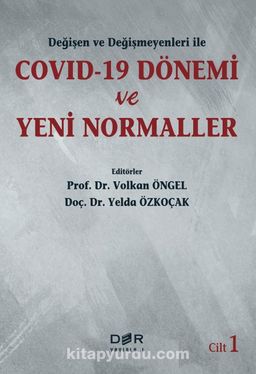 Değişen ve Değişmeyenleri ile COVID-19 Dönemi ve Yeni Normaller (Cilt 1)