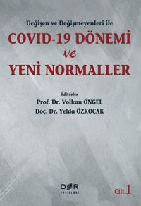 Değişen ve Değişmeyenleri ile COVID-19 Dönemi ve Yeni Normaller (Cilt 1)