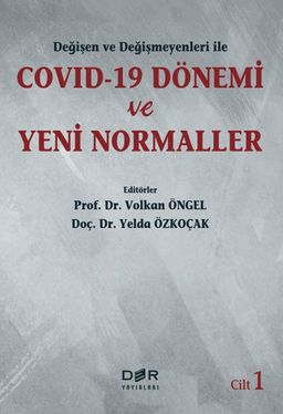 Değişen ve Değişmeyenleri ile COVID-19 Dönemi ve Yeni Normaller (Cilt 1)