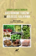 Coğrafi İşaretli Ürünler Gastronomi Turizmi ve Bölgesel Kalkınma