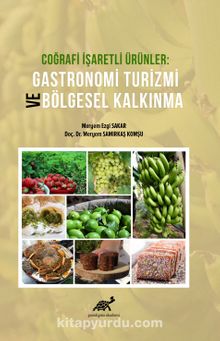 Coğrafi İşaretli Ürünler Gastronomi Turizmi ve Bölgesel Kalkınma - Meryem Ezgi Sakar