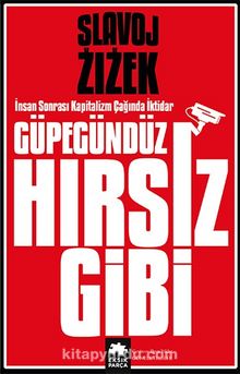 Güpegündüz Hırsız Gibi & İnsan Sonrası Kapitalizm Çağında İktidar - Slavoj Zizek