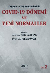 Değişen ve Değişmeyenleri ile COVID-19 Dönemi ve Yeni Normaller (Cilt 2)