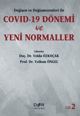 Değişen ve Değişmeyenleri ile COVID-19 Dönemi ve Yeni Normaller (Cilt 2)