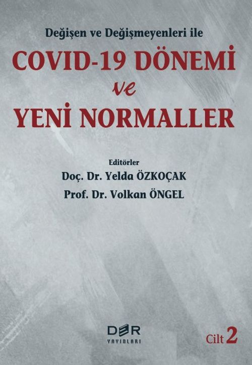 Değişen ve Değişmeyenleri ile COVID-19 Dönemi ve Yeni Normaller (Cilt 2)