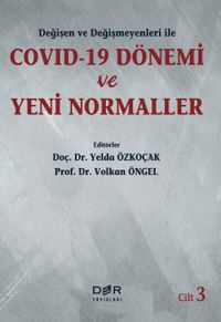 Değişen ve Değişmeyenleri ile COVID-19 Dönemi ve Yeni Normaller (Cilt 3)