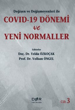 Değişen ve Değişmeyenleri ile COVID-19 Dönemi ve Yeni Normaller (Cilt 3)