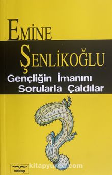 Gençliğin İmanını Sorularla Çaldılar - Emine Şenlikoğlu