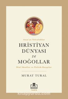 Hristiyan Dünyası ve Moğollar - Murat Tural