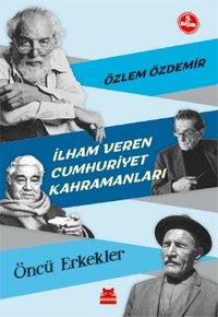 İlham Veren Cumhuriyet Kahramanları & Öncü Erkekler