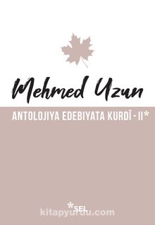Antolojiya Edebiyata Kurdî 2 - Mehmed Uzun