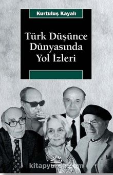 Türk Düşünce Dünyasında Yol İzleri - Kurtuluş Kayalı