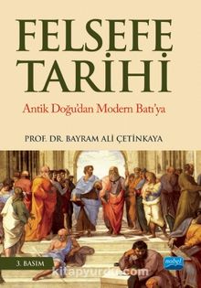 Felsefe Tarihi & Antik Doğu’dan Modern Batı’ya - Bayram Ali Çetinkaya