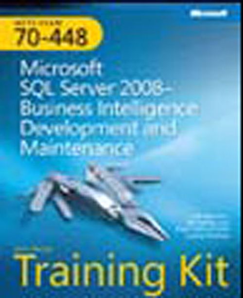 MCTS Self-Paced Training Kit (Exam 70-448): Microsoft® SQL Server® 2008 - Business Intelligence Development and Maintenance