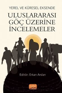 Yerel ve Küresel Eksende Uluslararası Göç Üzerine İncelemeler
