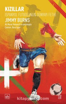 Kızıllar: İspanyol Futbolunun Dünyayı Fethi - Jimmy Burns