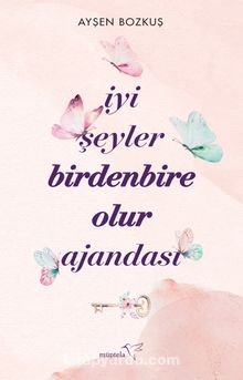 İyi Şeyler Birdenbire Olur Ajandası - Ayşen Bozkuş