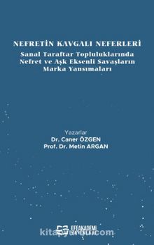 Nefretin Kavgalı Neferleri: Sanal Taraftar Topluluklarında Nefret ve Aşk Eksenli Savaşların Marka Yansımaları - Metin Argan