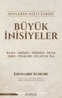 Büyük İnisiyeler & Dinlerin Gizli Tarihi - Edouard Schure