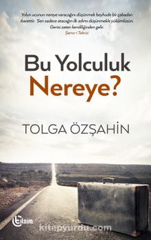 Bu Yolculuk Nereye? - Tolga Özşahin