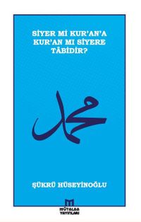 Siyer mi Kur'an'a Kur'an mı Siyere Tabidir?