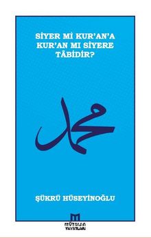 Siyer mi Kur’an’a Kur’an mı Siyere Tabidir? - Şükrü Hüseyinoğlu