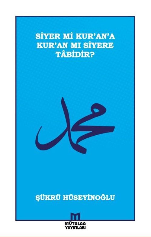 Siyer mi Kur'an'a Kur'an mı Siyere Tabidir?