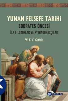 Yunan Felsefe Tarihi 1.Cilt & Sokrates Öncesi İlk Filozoflar ve Pythagorasçılar