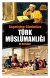 Ge&ccedil;mişten G&uuml;n&uuml;m&uuml;ze T&uuml;rk M&uuml;sl&uuml;manlığı