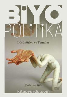 Biyopolitika & Düşünürler ve Temalar - Catherine Mills