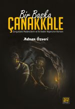 Bir Başka Çanakkale & Zonguldaklı Madencilerin ve İki Keskin Nişancının Romanı