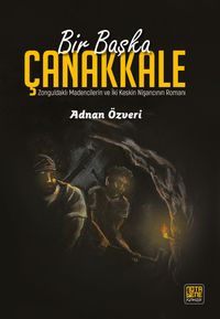 Bir Başka Çanakkale & Zonguldaklı Madencilerin ve İki Keskin Nişancının Romanı