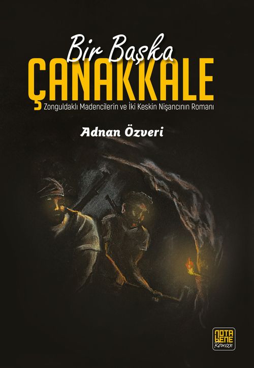 Bir Başka Çanakkale & Zonguldaklı Madencilerin ve İki Keskin Nişancının Romanı