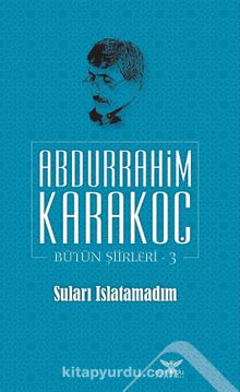 Suları Islatamadım / Bütün Şiirleri 3 - Abdurrahim Karakoç