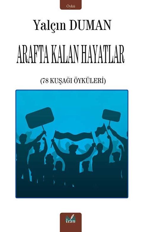 Arafta Kalan Hayatlar & 78 Kuşağı Öyküleri 
